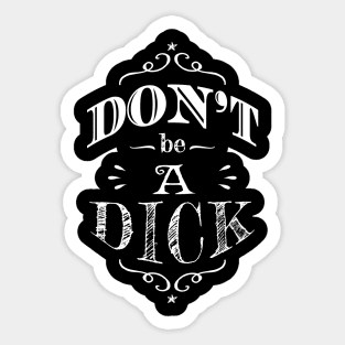 Funny Don't Be A Dick Sticker